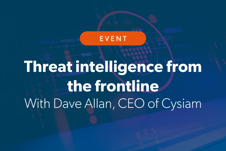 Event: Threat intelligence from the frontline with Dave Allan, CEO of CYSIAM