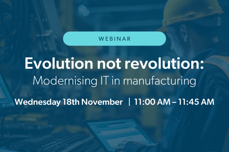 Webinar: Evolution not revolution: Modernising IT in manufacturing n